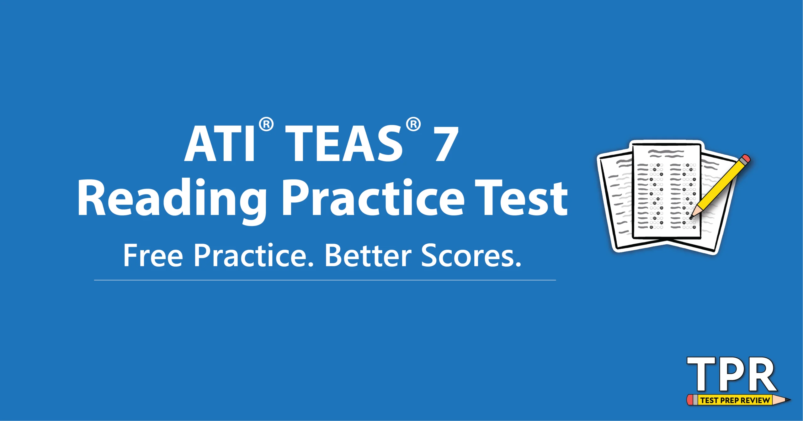 Blue graphic with text "ATI TEAS 7 Reading Practice Test. Free Practice. Better Scores." alongside a drawing of a test paper and the TPR Test Prep Review logo.