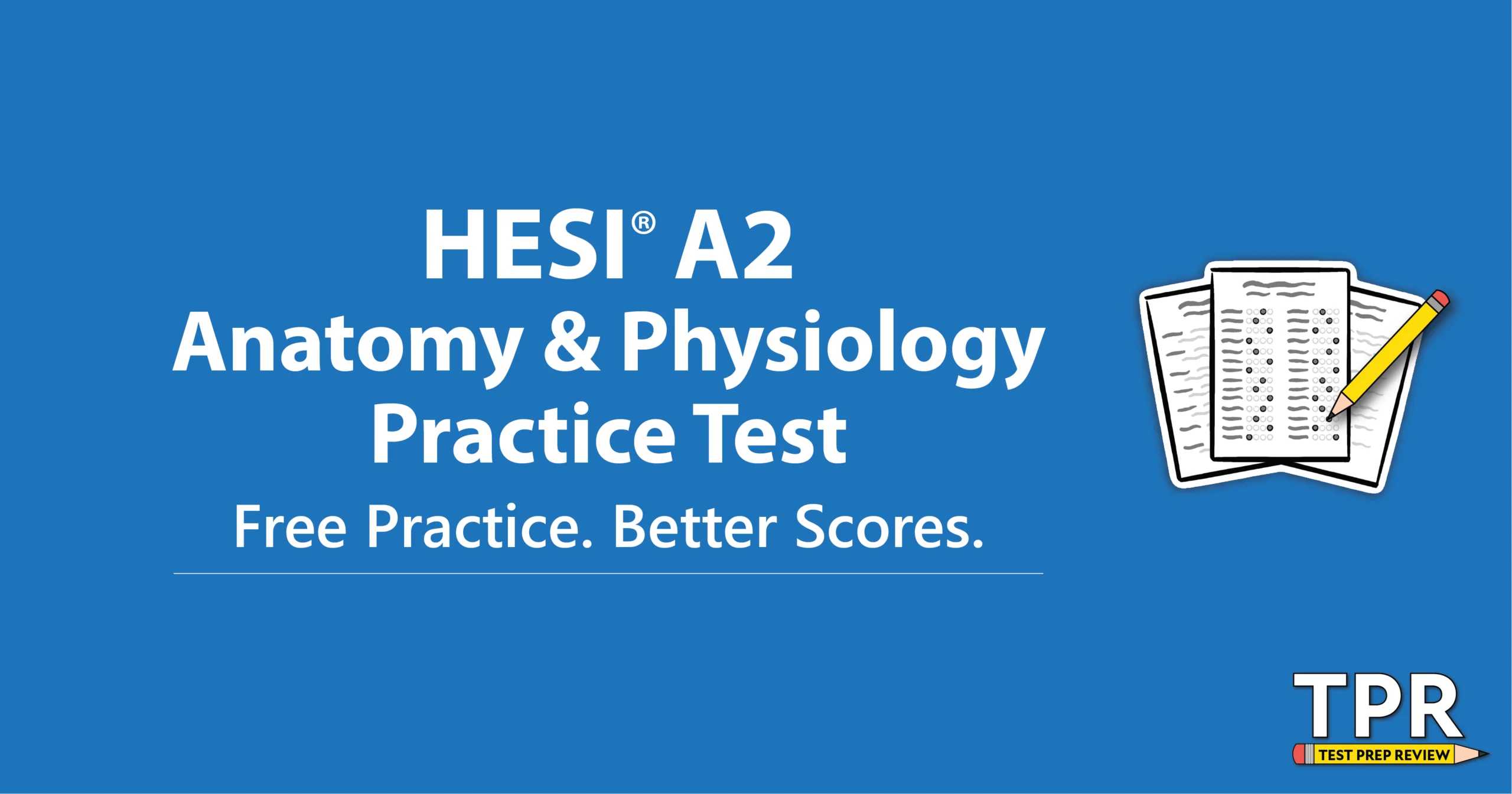 HESI A2 Anatomy & Physiology Practice Test advertisement with the slogan "Free Practice. Better Scores." and an illustration of a clipboard and pencil on a blue background.