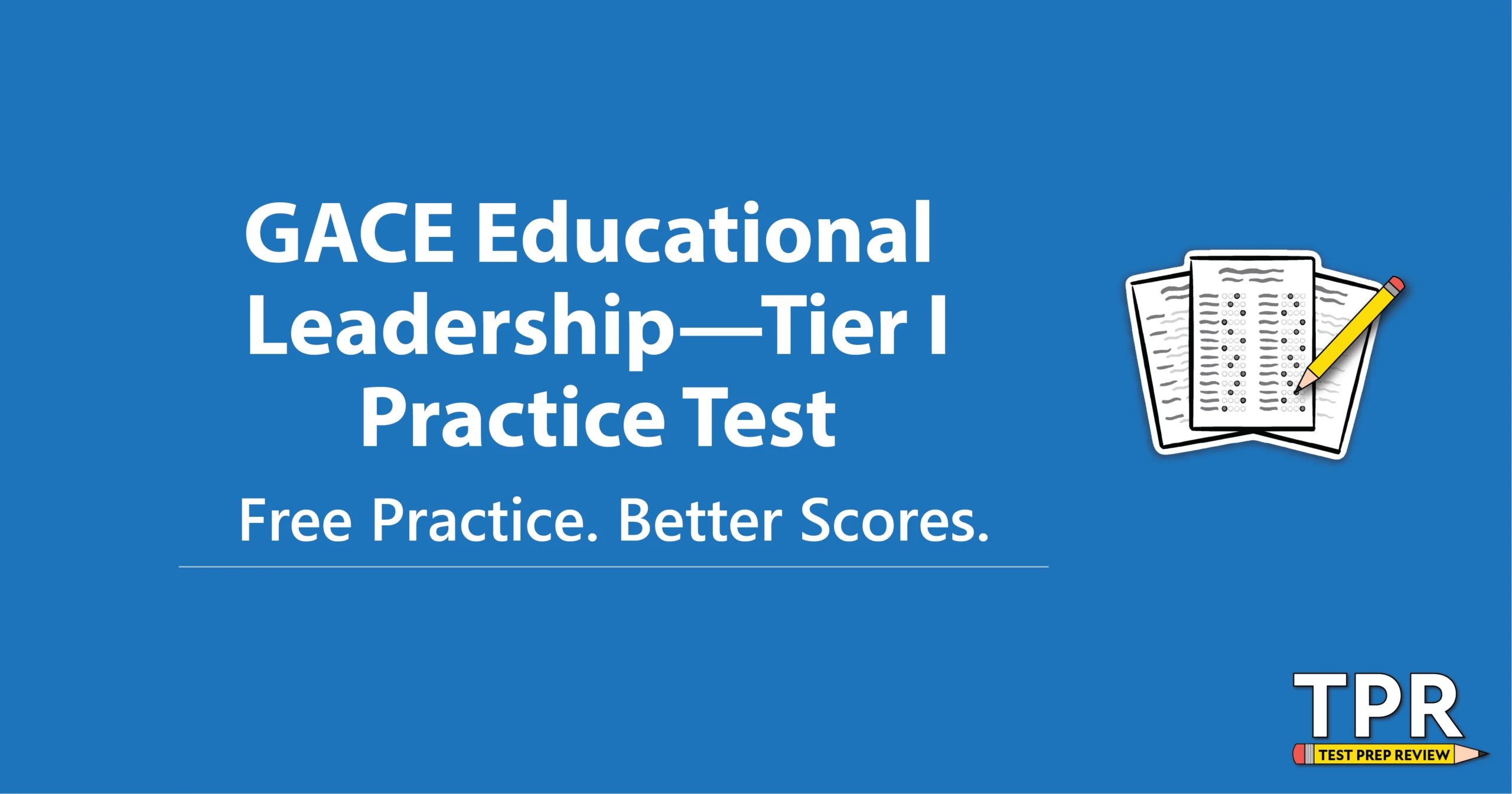 Blue graphic with text: "GACE Educational Leadership—Tier I Practice Test. Free Practice. Better Scores." Includes an icon of a test paper and a pencil, and the TPR logo in the corner.