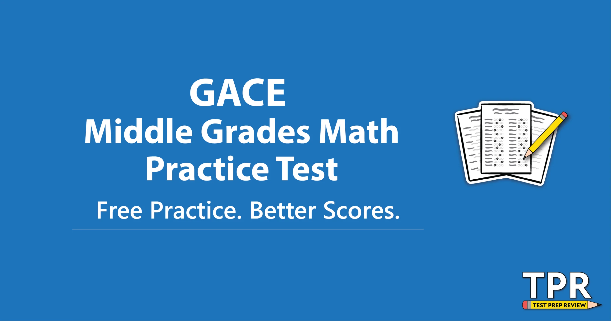 Blue background with white text reading "GACE Middle Grades Math Practice Test. Free Practice. Better Scores." Next to a small test paper and pencil graphic, with "TPR TEST PREP REVIEW" in the corner.