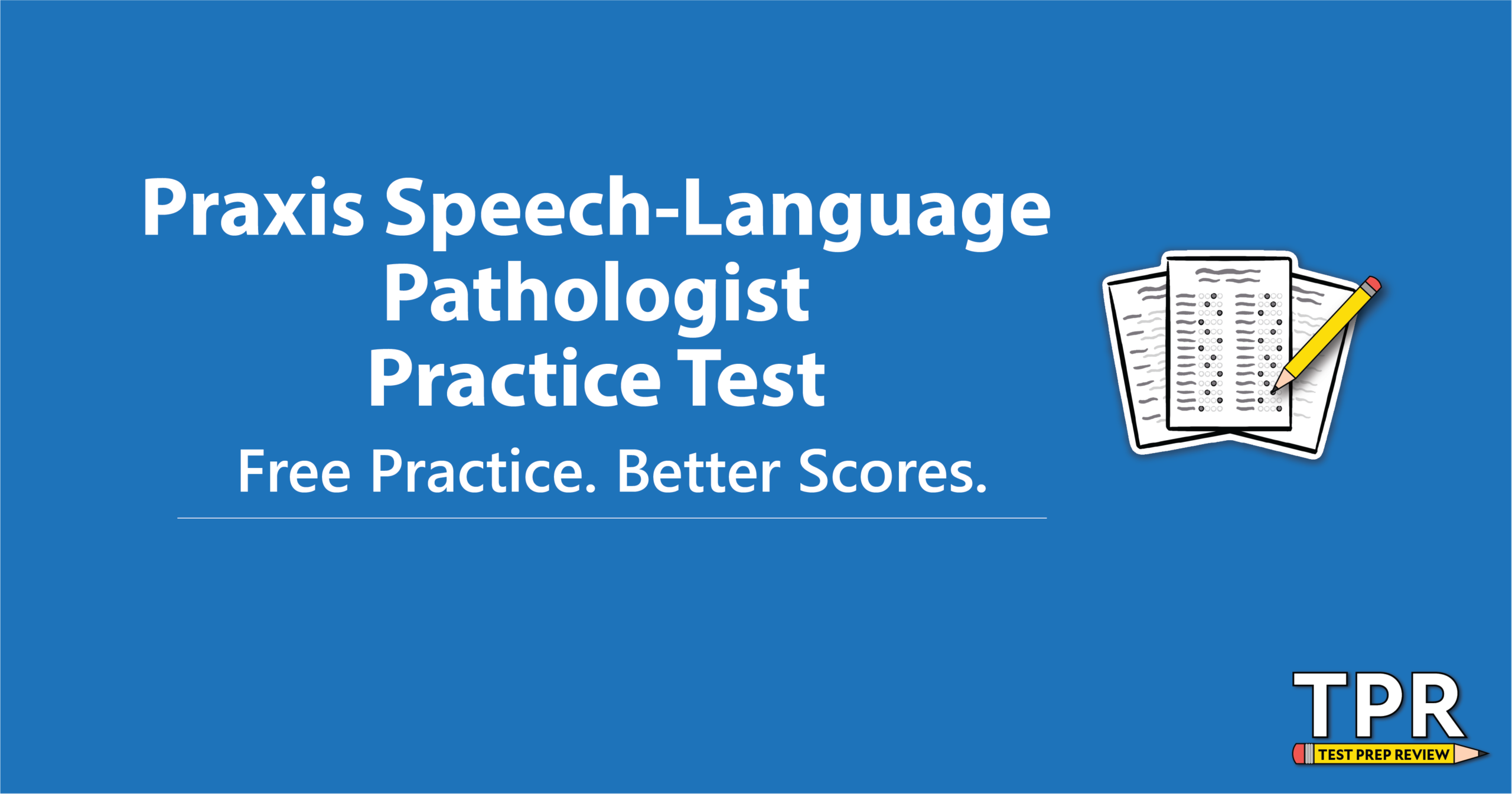 Praxis Speech-Language Pathologist Practice Test banner with the text "Free Practice. Better Scores." and a small image of test papers on a blue background.