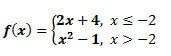 f(X)={2x+4, x less than or equal to -2; and x squared minus 1, x> -2}