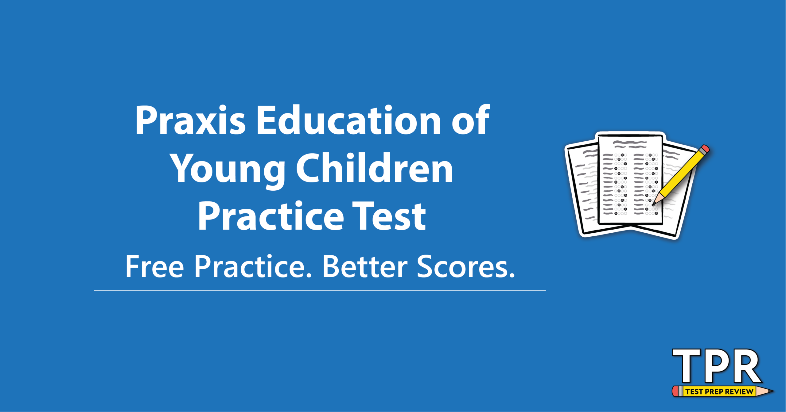 Image with a blue background displaying the text "Praxis Education of Young Children Practice Test. Free Practice. Better Scores." accompanied by an icon of test papers. The bottom right corner has "TPR" logo.