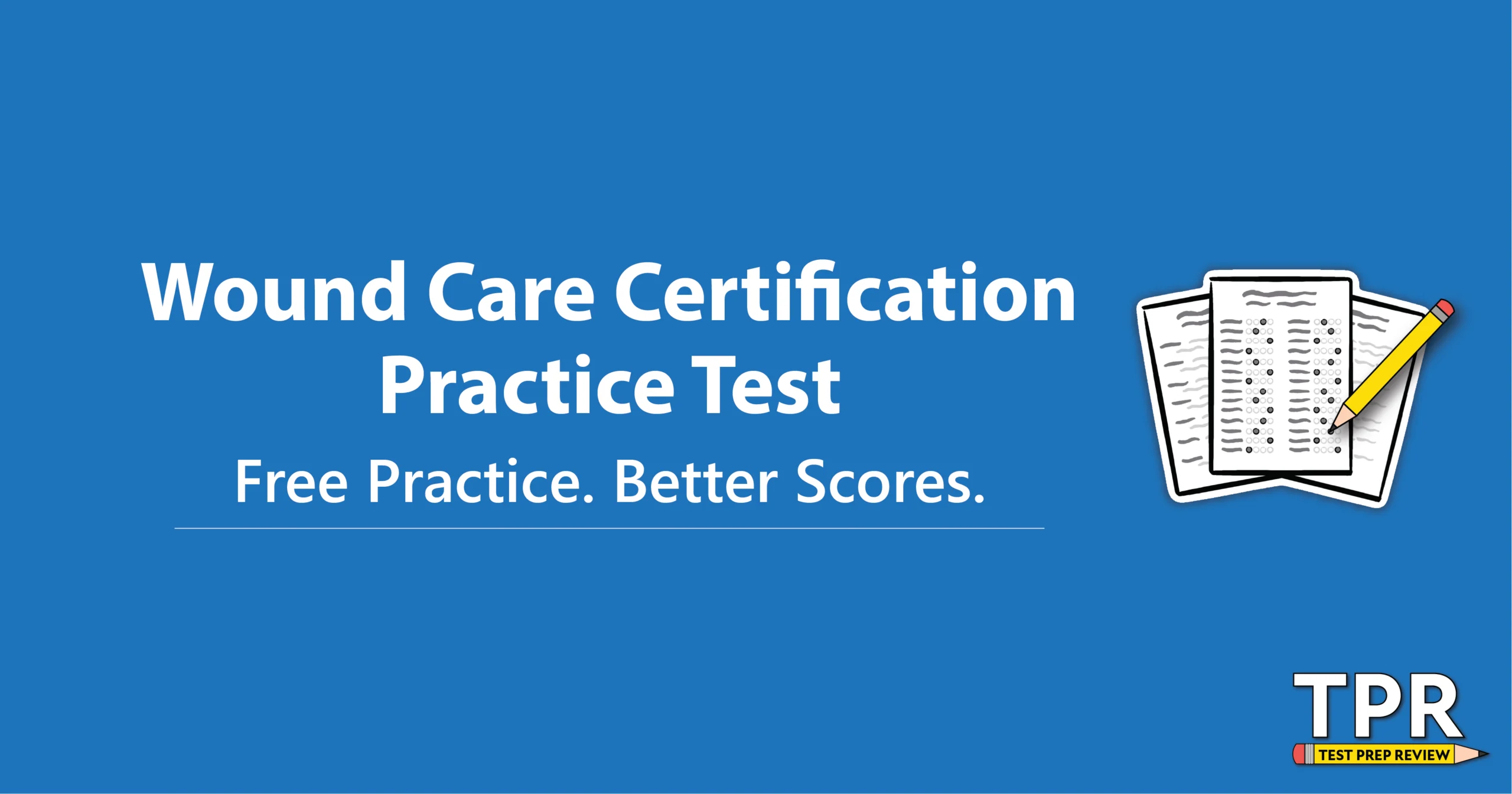 Blue background with text "Wound Care Certification Practice Test. Free Practice. Better Scores." and an illustration of a test paper with a pencil. TPR Test Prep Review logo is at the bottom right.