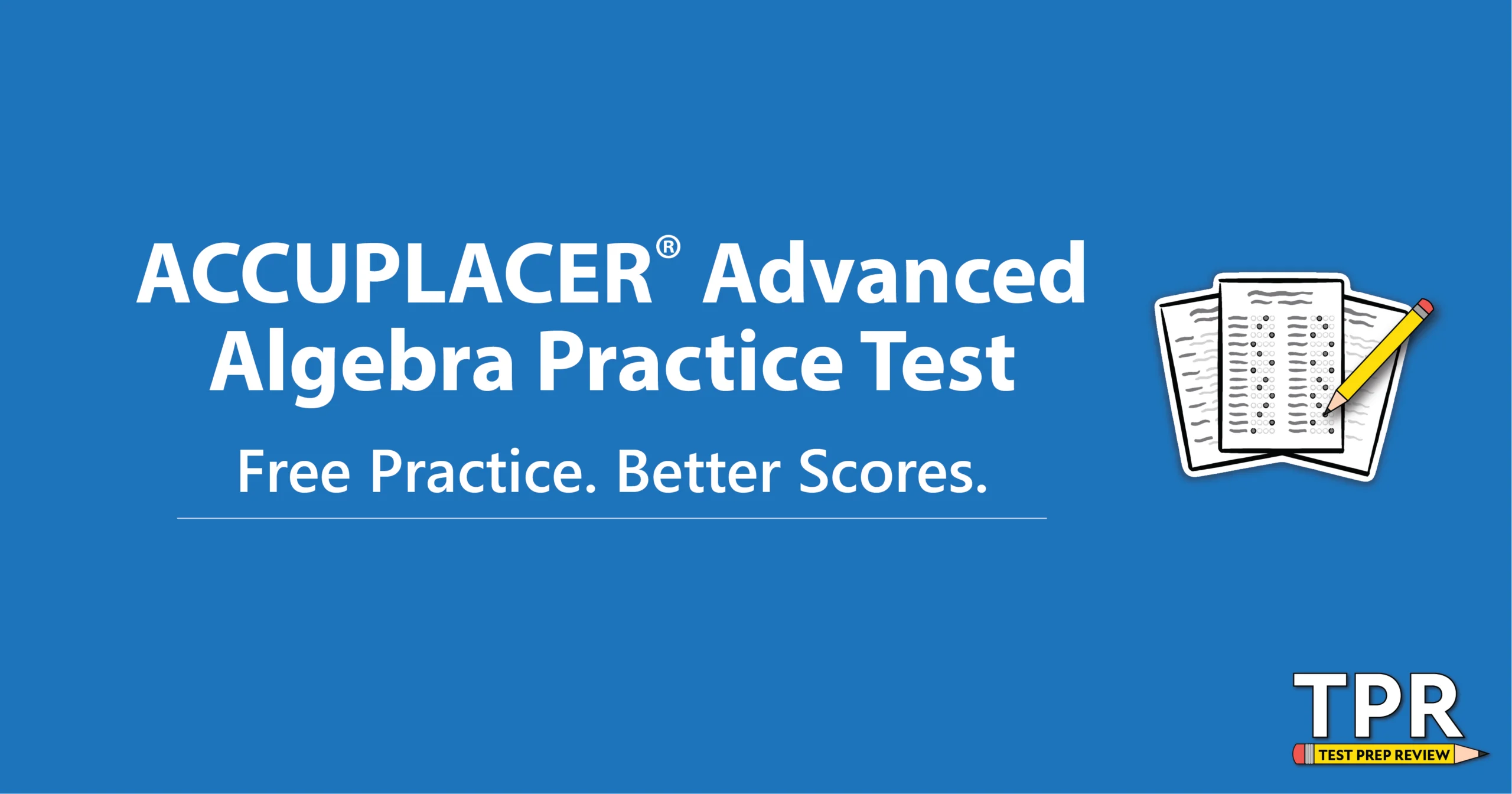 Blue graphic with the text "ACCUPLACER Advanced Algebra Practice Test. Free Practice. Better Scores." and a small illustration of a test paper with a checkmark, alongside the TPR logo.