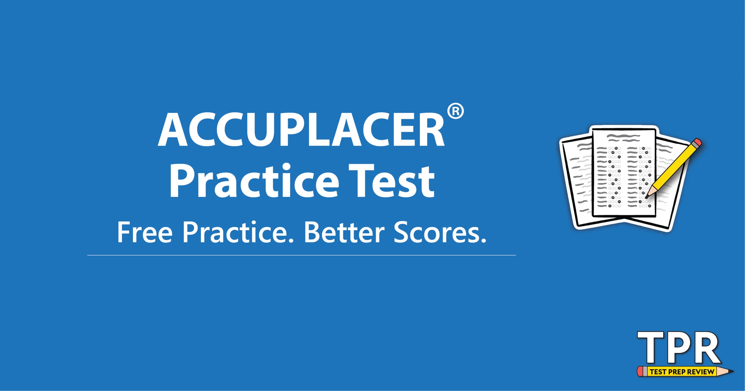 Blue graphic with the text "ACCUPLACER Practice Test. Free Practice. Better Scores." and an illustration of test papers; TPR Test Prep Review logo at the bottom right.